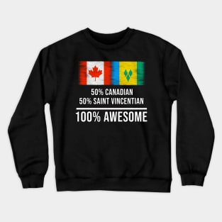 50% Canadian 50% Saint Vincentian 100% Awesome - Gift for Saint Vincentian Heritage From St Vincent And The Grenadines Crewneck Sweatshirt